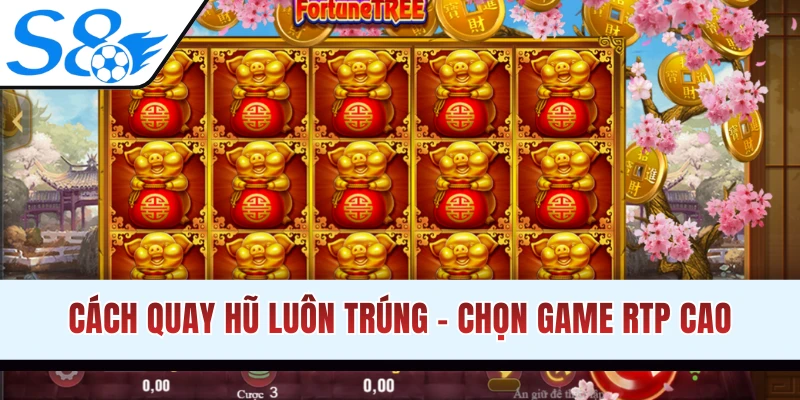 Cách quay hũ luôn trúng theo dõi RTP