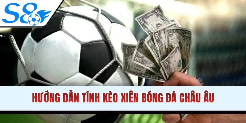 Tính kèo xiên bóng đá Châu Âu