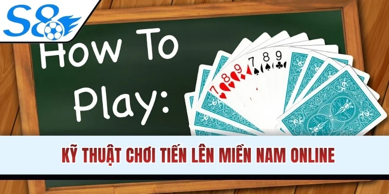 Kỹ thuật chơi Tiến Lên miền Nam online