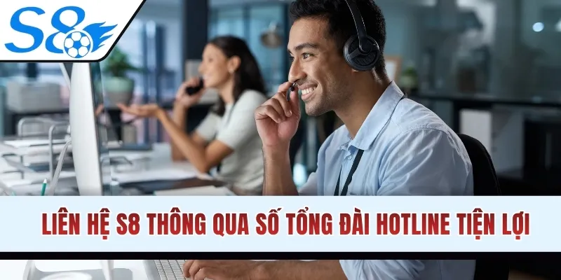 Liên hệ S8 thông qua số tổng đài Hotline tiện lợi