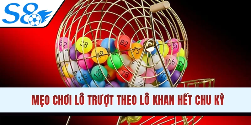 Mẹo chơi lô trượt theo lô khan hết chu kỳ