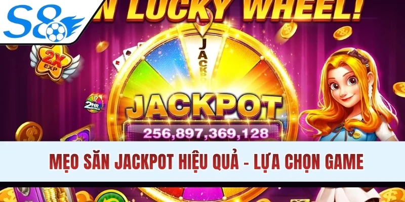 Mẹo săn jackpot hiệu quả - Lựa chọn game