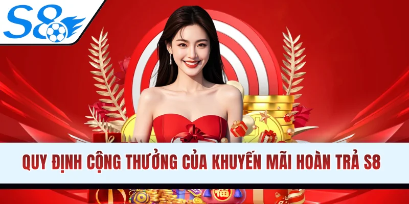 Quy định cộng thưởng của khuyến mãi hoàn trả S8